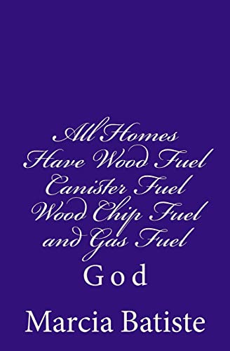 All Homes Have Wood Fuel Canister Fuel Wood Chip Fuel and Gas Fuel: God