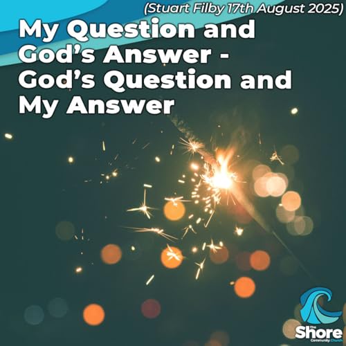 『My Question and God’s Answer - God’s Question and My Answer (Stuart Filby, August 17th 2025)』のカバーアート