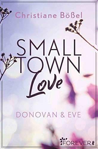 Small Town Love: Donovan & Eve (Minot Love Story 3) von [Christiane Bößel]
