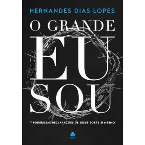 O Grande Eu Sou: 7 poderosas declarações de Jesus sobre si mesmo