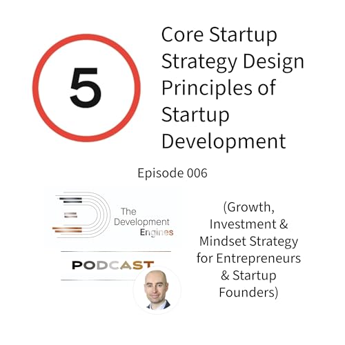 006: The 5 Core Startup Strategy Design Principles of Startup Development
