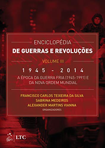 Enciclopédia de Guerras e Revoluções - Vol. III: 1945-2014: A Época da Guerra Fria (1945-1991) e da