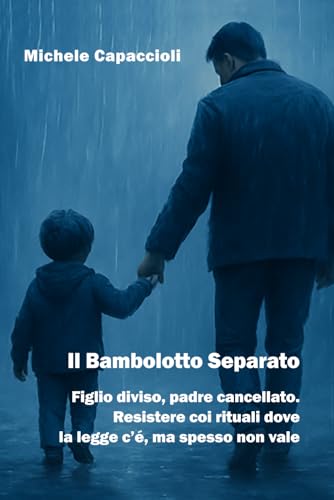 Il Bambolotto Separato. Figlio diviso, padre cancellato. Resistere coi rituali dove la legge c�fe?, ma spesso non vale