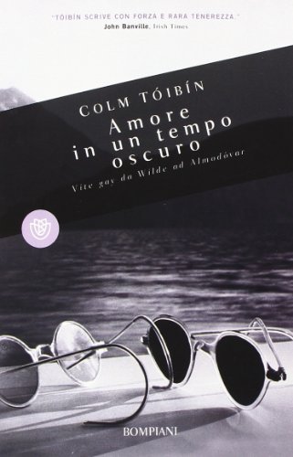 Amore in un tempo oscuro. Vite gay da Wilde ad Almodovar