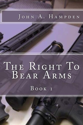 The Right To Bear Arms: Book 1: Hampden, John A: 9781484157626: Amazon ...