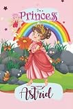 I Am A Princess My Name Is Astrid: Cute Personalized Princess Gifts For Girls, Princess I Am A Princess My Name Is Astrid Journal , Great gift for I ... Notebook, Cute Princess lined compositi
