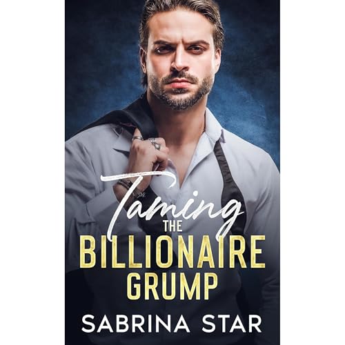 Taming the Billionaire Grump Audiobook By Sabrina Star cover art