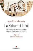 La Nature et le roi: Environnement, pouvoir et société à l'âge de Charlemagne 2226439404 Book Cover
