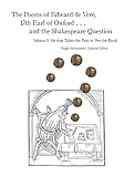 The Poems of Edward de Vere, 17th Earl of Oxford . . . and the Shakespeare Question: He that Takes the Pain to Pen the Book