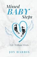 Missed Baby Steps: Life Without Firsts 1737629208 Book Cover