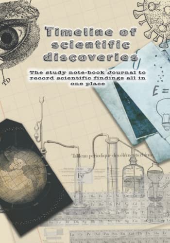 Timeline of scientific discoveries: The study note-book journal to record, scientific amazing scientific discoveries throughout history and the people ... of world events all together in one place