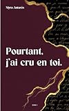  Pourtant, j\'ai cru en toi.