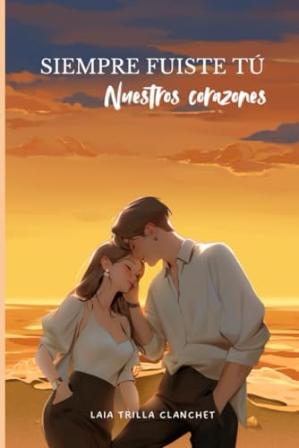 Siempre fuiste tú: Nuestros corazones