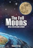 The Full Moons: Topical Letters in Esoteric Astrology 1456624695 Book Cover