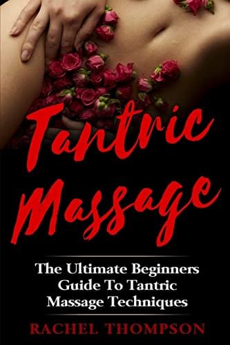 Tantric Massage: The Ultimate Beginners Guide to Tantric Massage Techniques