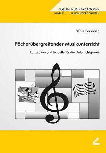 Fächerübergreifender Musikunterricht: Konzeption und Modelle für die Unterrichtspraxis