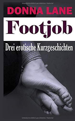 Footjob, Drei erotische Kurzgeschichten: Erotische BDSM Fuß Fetisch Kurzgeschichten für Erwachsene