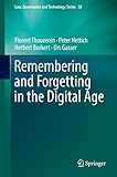 Remembering and Forgetting in the Digital Age (Law, Governance and Technology Series, 38)