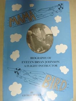 Paperback Mama Bird: Biography of Evelyn Bryan Johnson, A Flight Instructor Book