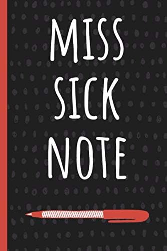 Miss Sick Note: Funny Gift for Coworker. Novelty Gag Notebook, Journal. Ideal For Secret Santa, Christmas, Birthdays & Appreciation Day