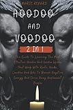 Hoodoo and Voodoo: The Guide To Learning The Most Effective Hoodoo And Voodoo Spells That Work With...