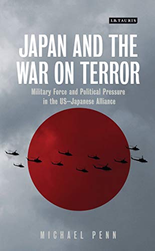 Japan and the War on Terror: Military Force and Political Pressure in the US-Japanese Alliance (Library of International Relations)