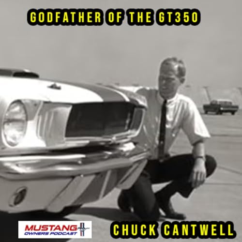 Shelby GT350 Legend Chuck Cantwell Shares Inside Stories You Gotta Hear!