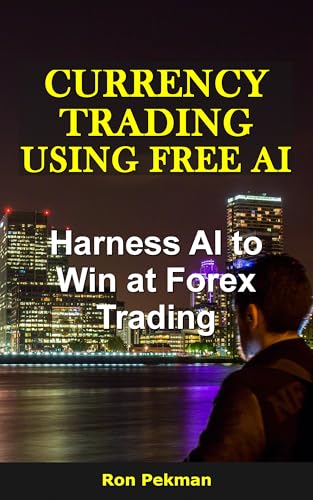 Currency Trading Using Free AI: Harness AI to Win at Forex Trading (AI for Investors)