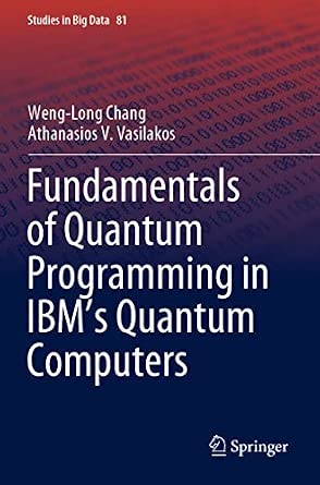 Fundamentals of Quantum Programming in IBM's Quantum Computers: 81 1st ed. 2021 Edition Fundamentals of Quantum Programming in IBM's Quantum Computers: 81 1st ed. 2021 Edition book cover