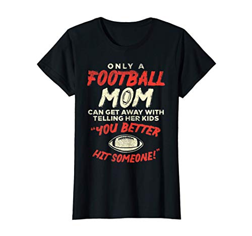 Mujer Mom Football Better Hit Someone Funny Gridiron Women Gift Camiseta