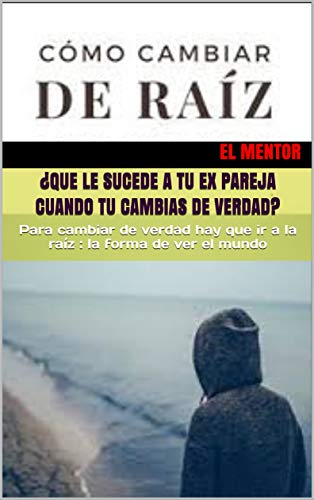 Que Le Sucede A Tu Ex Pareja Cuando Tu Cambias De Verdad Para Cambiar De Verdad Hay Que Ir A La Raiz La Forma De Ver El Mundo Spanish Edition Ebook (letra y música de hanna nicole perez mosa y ashley grace pérez mosa). amazon in