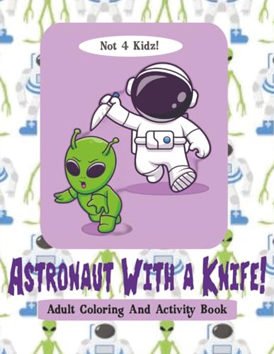 Astronaut With a Knife: Adult Coloring And Activity Book