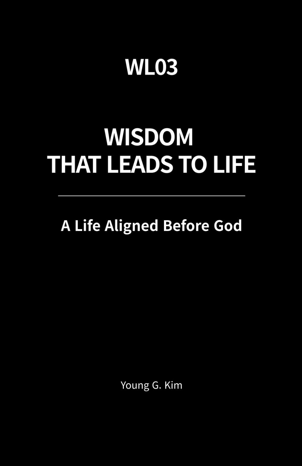 Wisdom That Leads to Life: A life Aligned Before God