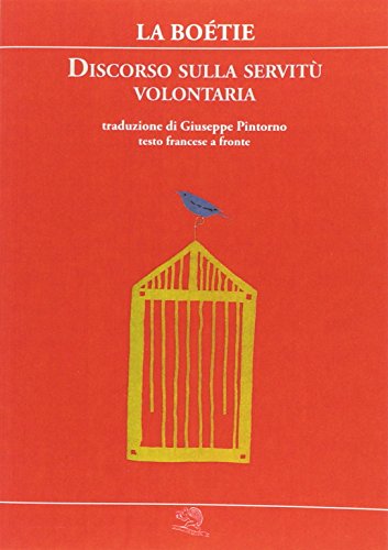 Discorso sulla servitù volontaria. Testo francese a fronte Discorso sulla servitù volontaria. Testo francese a fronte