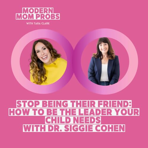 Stop Being Their Friend: How to Be the Leader Your Child Needs with Dr. Siggie