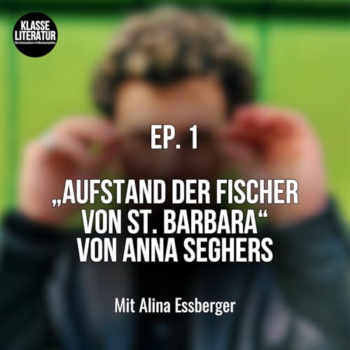 Ep. 1 &bdquo;Aufstand der Fischer von St. Barbara&ldquo; von Anna Seghers