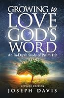 Growing to Love God's Word: An In-Depth Study of Psalm 119 1960236229 Book Cover