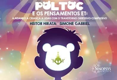 Poltoc e os pensamentos et: ajudando a criança a lidar com o transtorno obsessivo-compulsivo: