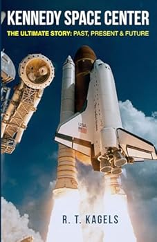 Paperback KENNEDY SPACE CENTER: THE ULTIMATE STORY: PAST, PRESENT & FUTURE Book