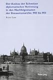 Der Ausbau der Schweizer diplomatischen Vertretung in den Nachfolgestaaten der Donaumonarchie 1918 bis 1921: Dissertationsschrift