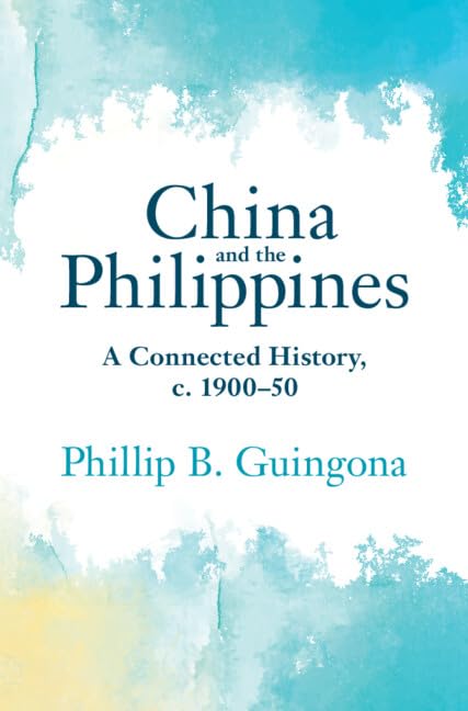 China and the Philippines: A Connected History, c. 1900–50 (Asian Connections)      Kindle Edition