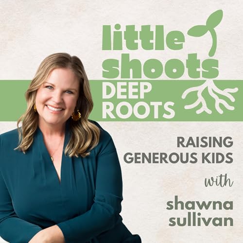 Raising Generous Hearts: Teaching Kids Stewardship and Giving, with Shawna Sullivan