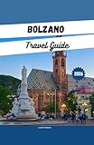 BOLZANO TRAVEL GUIDE 2026: Discover the top Things to Do, Dolomites Hiking Routes, Itinerary Planner, Where to Stay, Eat, and Explore South Tyrol (English Edition)