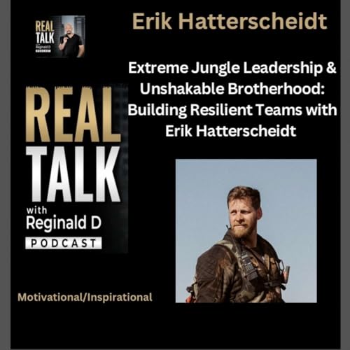 Extreme Jungle Leadership & Unshakable Brotherhood: Building Resilient Teams with Erik Hatterscheidt (Inspirational)