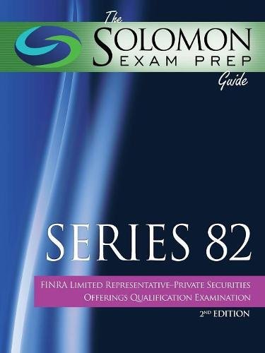 The Solomon Exam Prep Guide: Series 82 - FINRA Limited Representative-Private Securities Offerings Qualification Examination