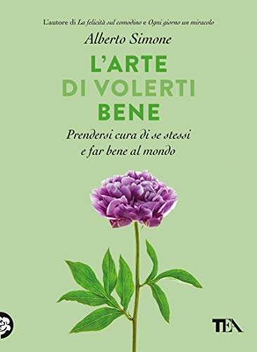 L'arte di volerti bene: Prendersi cura di se stessi e far bene al mondo