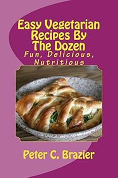 Paperback Easy Vegetarian Recipes By The Dozen: Fun, Delicious, Nutritious Book