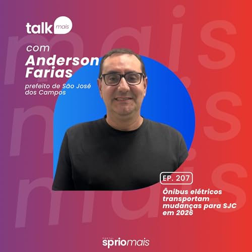 Anderson Farias, prefeito de S&atilde;o Jos&eacute; dos Campos - talkmais #207
