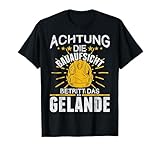 Baustelle witzig die Bauaufsicht betritt das Gelände T-Shirt