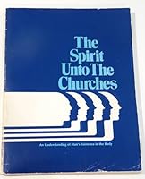 The spirit unto the churches: An understanding of man's existence in the body through knowledge of the seven glandular centers : from the psychic readings of Ray Stanford 0915908069 Book Cover